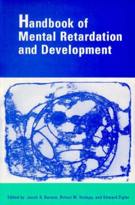 Handbook of Mental Retardation and Development - Burack, Jacob A, and Hodapp, Robert M, and Zigler, Edward F