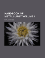 Handbook of Metallurgy; Volume 1