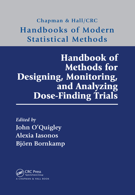 Handbook of Methods for Designing, Monitoring, and Analyzing Dose-Finding Trials - O'Quigley, John (Editor), and Iasonos, Alexia (Editor), and Bornkamp, Bjrn (Editor)