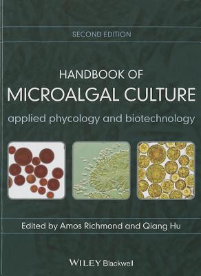 Handbook of Microalgal Culture: Applied Phycology and Biotechnology - Richmond, Amos, and Hu, Qiang