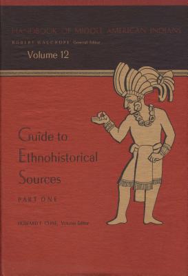 Handbook of Middle American Indians, Volume 12: Guide to Ethnohistorical Sources, Part One - Wauchope, Robert (Editor), and Cline, Howard F (Editor)