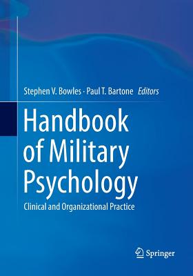 Handbook of Military Psychology: Clinical and Organizational Practice - Bowles, Stephen V. (Editor), and Bartone, Paul T. (Editor)