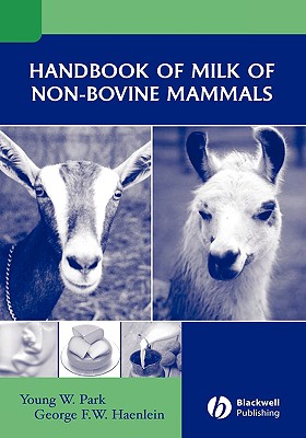 Handbook of Milk of Non-Bovine Mammals: The New Science of Success - Park, Young W, Prof. (Editor), and Haenlein, George F W (Editor)
