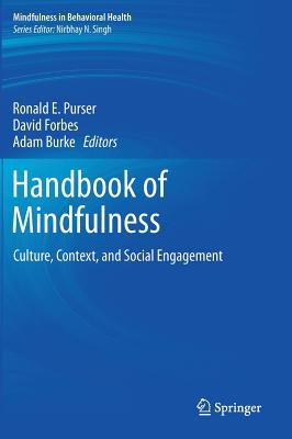 Handbook of Mindfulness: Culture, Context, and Social Engagement - Purser, Ronald E (Editor), and Forbes, David, Dr. (Editor), and Burke, Adam (Editor)