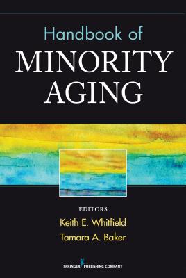 Handbook of Minority Aging - Whitfield, Keith, PhD, and Baker, Tamara, PhD