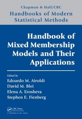 Handbook of Mixed Membership Models and Their Applications - Airoldi, Edoardo M (Editor), and Blei, David (Editor), and Erosheva, Elena A (Editor)