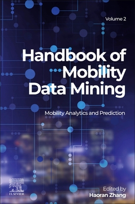 Handbook of Mobility Data Mining, Volume 2: Mobility Analytics and Prediction - Zhang, Haoran (Editor)