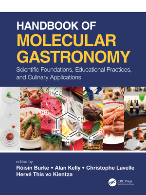 Handbook of Molecular Gastronomy: Scientific Foundations, Educational Practices, and Culinary Applications - Lavelle, Christophe (Editor), and This, Herve (Editor), and Kelly, Alan L. (Editor)