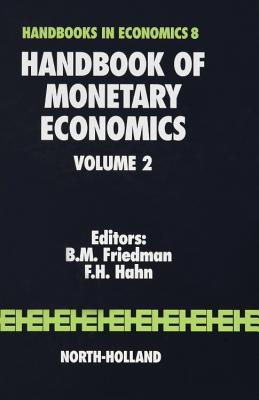 Handbook of Monetary Economics: Volume 2 - Friedman, B M (Editor), and Hahn, F H (Editor)