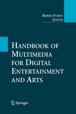 Handbook of Multimedia for Digital Entertainment and Arts - Furht, Borko (Editor)