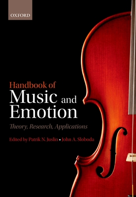 Handbook of Music and Emotion: Theory, Research, Applications - Juslin, Patrik N. (Editor), and Sloboda, John (Editor)