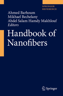Handbook of Nanofibers - Barhoum, Ahmed (Editor), and Bechelany, Mikhael (Editor), and Makhlouf, Abdel Salam Hamdy (Editor)
