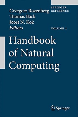 Handbook of Natural Computing - Rozenberg, Grzegorz (Editor), and Bck, Thomas (Editor), and Kok, Joost N (Editor)