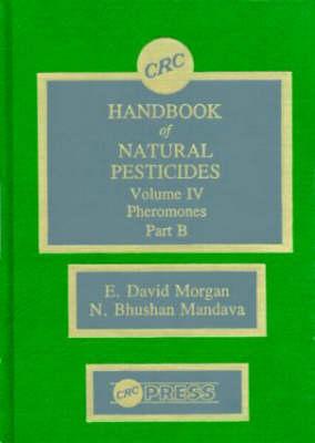 Handbook of Natural Pesticides: Pheromono, Part B, Volume IV - Morgan, E David, and Mandava, N Bhushan