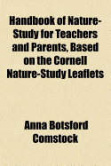 Handbook of Nature-Study for Teachers and Parents, Based on the Cornell Nature-Study Leaflets, with Much Additional Material and Many New Illustrations