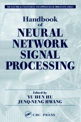 Handbook of Neural Network Signal Processing - Hu, Yu Hen (Editor), and Hwang, Jenq-Neng (Editor)