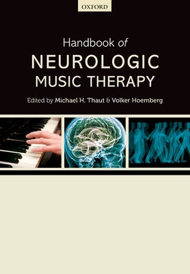 Handbook of Neurologic Music Therapy - Thaut, Michael H. (Editor), and Hoemberg, Volker (Editor)