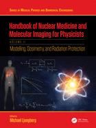 Handbook of Nuclear Medicine and Molecular Imaging for Physicists: Modelling, Dosimetry and Radiation Protection, Volume II