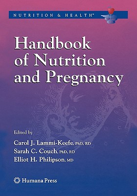 Handbook of Nutrition and Pregnancy - Lammi-Keefe, Carol J. (Editor), and Reese, E.A. (Foreword by), and Couch, Sarah C. (Editor)