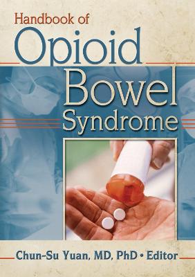 Handbook of Opioid Bowel Syndrome - Yuan, Chun-Su (Editor)