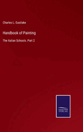 Handbook of Painting: The Italian Schools. Part 2