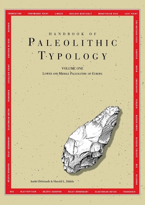 Handbook of Paleolithic Typology, Volume One: Lower and Middle Paleolithic of Europe - Debnath, Andr, and Dibble, Harold L, Professor