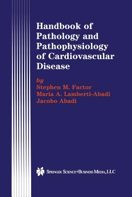 Handbook of Pathology and Pathophysiology of Cardiovascular Disease - Factor, Stephen M, and Lamberti-Abadi, Maria A, and Abadi, Jacobo