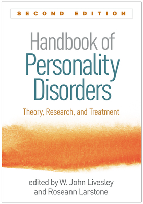 Handbook of Personality Disorders, Second Edition: Theory, Research, and Treatment - Livesley, W. John (Editor), and Larstone, Roseann (Editor)