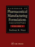 Handbook of Pharmaceutical Manufacturing Formulations: Compressed Solid Products (Volume 1 of 6)