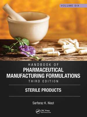 Handbook of Pharmaceutical Manufacturing Formulations, Third Edition: Volume Six, Sterile Products - Niazi, Sarfaraz K