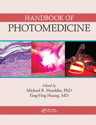 Handbook of Photomedicine - Hamblin, Michael R. (Editor), and Huang, Yingying (Editor)