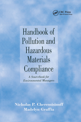 Handbook of Pollution and Hazardous Materials Compliance: A Sourcebook for Environmental Managers - Cheremisinoff, Nicholas P., and Graffia, Madelyn