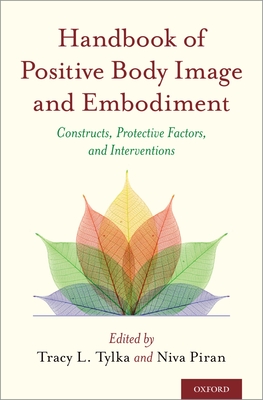 Handbook of Positive Body Image and Embodiment: Constructs, Protective Factors, and Interventions - Tylka, Tracy L, Professor (Editor), and Piran, Niva, Professor