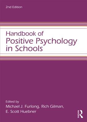 Handbook of Positive Psychology in Schools - Furlong, Michael J (Editor), and Gilman, Richard (Editor), and Huebner, E Scott (Editor)