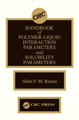 Handbook of Poylmer-Liquid Interaction Parameters and Solubility Parameters - Barton, Allan F M