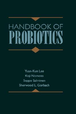 Handbook of Probiotics - Lee, Yuan-Kun, and Nomoto, Koji, and Salminen, Seppo