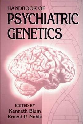 Handbook of Psychiatric Genetics - Blum, Kenneth, and Loh, Horace H (Contributions by), and Uhl, George R (Contributions by)