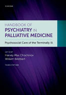 Handbook of Psychiatry in Palliative Medicine 3rd Edition: Psychosocial Care of the Terminally Ill