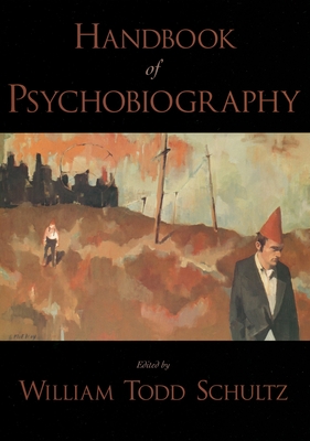 Handbook of Psychobiography - Schultz, William Todd (Editor)