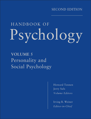 Handbook of Psychology, Personality and Social Psychology - Weiner, Irving B., and Tennen, Howard A., and Suls, Jerry M.