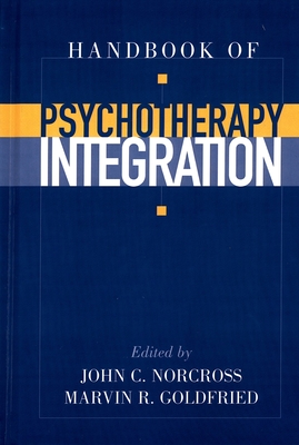 Handbook of Psychotherapy Integration - Norcross, John C, and Goldried, Marvin R