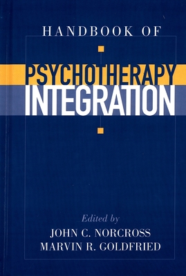 Handbook of Psychotherapy Integration - Goldried, Marvin R, and Norcross, John C (Editor)