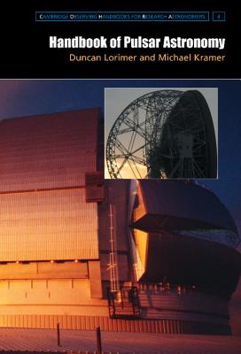 Handbook of Pulsar Astronomy - Lorimer, D. R., and Kramer, M.