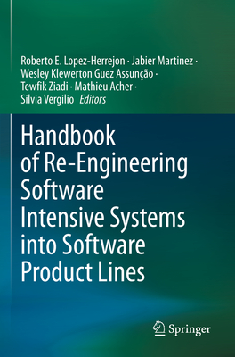 Handbook of Re-Engineering Software Intensive Systems Into Software Product Lines - Lopez-Herrejon, Roberto E (Editor), and Martinez, Jabier (Editor), and Guez Assuno, Wesley Klewerton (Editor)