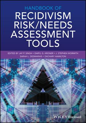 Handbook of Recidivism Risk / Needs Assessment Tools - Singh, Jay P (Editor), and Kroner, Daryl G (Editor), and Wormith, J Stephen (Editor)