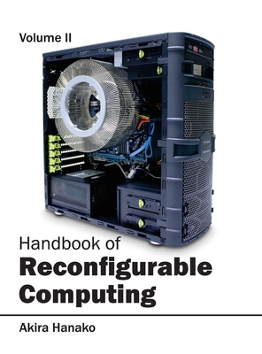 Handbook of Reconfigurable Computing: Volume II - Hanako, Akira (Editor)