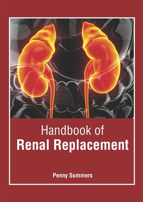 Handbook of Renal Replacement - Summers, Penny (Editor)