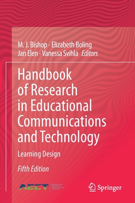 Handbook of Research in Educational Communications and Technology: Learning Design - Bishop, M. J. (Editor), and Boling, Elizabeth (Editor), and Elen, Jan (Editor)