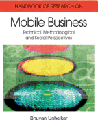 Handbook of Research in Mobile Business: Technical, Methodological, and Social Perspectives (1st Edition) (2 Volume Set)