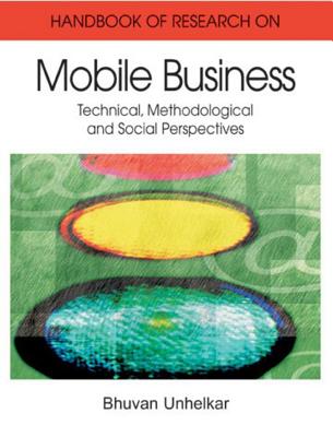 Handbook of Research in Mobile Business: Technical, Methodological, and Social Perspectives (1st Edition) (2 Volume Set) - Unhelkar, Bhuvan (Editor)